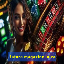 fatura magazine luiza